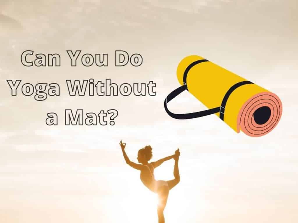 can you do yoga without a mat